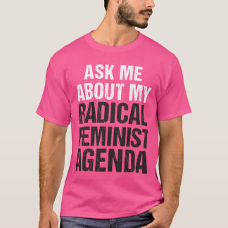 VRAAG ME OVER MIJN RADISCHE FEMINISTE AGENDA (midt T-shirt