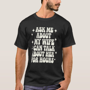 Vraag Me Over Mijn Vrouw Ik Kan Over Haar Praten V T-shirt