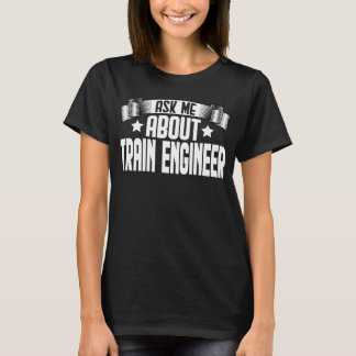 Vraag me over treiningenieur Railroad Engineer T-shirt