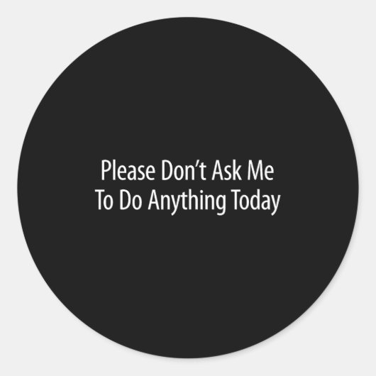 Vraag me vandaag alsjeblieft niets te doen - ronde sticker (Voorkant)