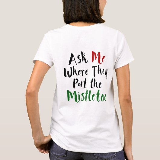 Vraag me waar ze de Mistletoe hebben gezet, Kerstm T-shirt (Achterkant)