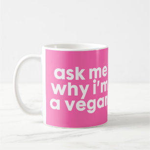 Vraag me waarom ik een Vegan ben - mok