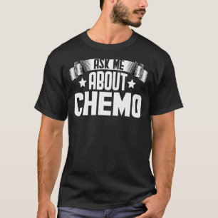 Vraag me wat chemo chemo chemo chemo chemotherapie t-shirt