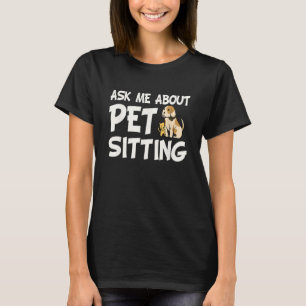 Vraag me wat gezelschapszetels zijn - Dog Sitter A T-shirt