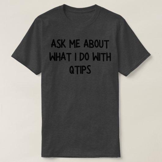 Vraag me wat ik doe met Qtips T-shirt (Design voorkant)