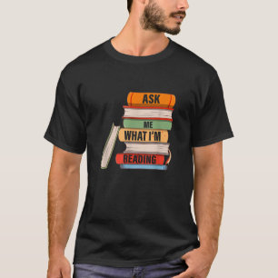 Vraag me wat ik lees Boekenliefhebber Kleding T-shirt