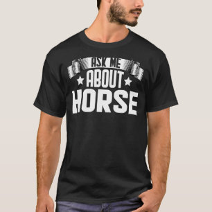 Vraag me wat paardenpaardenraces met paardenpaarde t-shirt