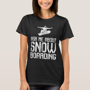 Vraag Mij Over Snowboarden Grappige Snowboard Lief T-shirt