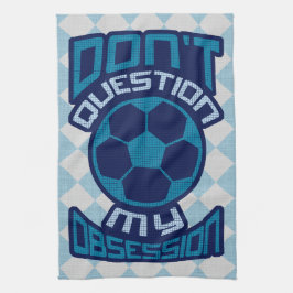 Vraag mijn Voetbal-obsessie niet in twijfel Theedoek