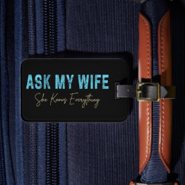 Vraag mijn vrouw dat ze alles weet grappig Gezegde Bagagelabel
