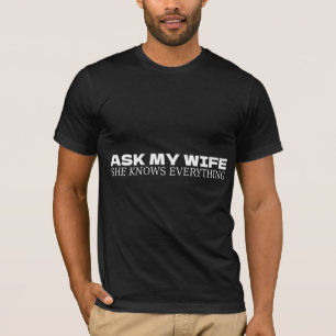 Vraag mijn vrouw dat ze alles weet t-shirt