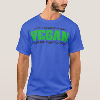 Vraag niet waarom Im vegan T-shirt