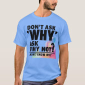 Vraag niet waarom t-shirt (Voorkant)