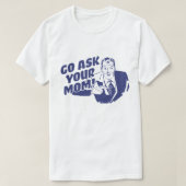 Vraag uw moeder t-shirt (Design voorkant)