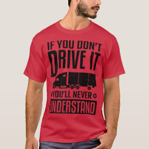Vrachtwagenchauffeur als je niet rijdt, begrijpt h t-shirt