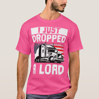 Vrachtwagenchauffeur Ik heb net een lading laten v T-shirt