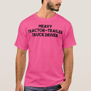 Vrachtwagenchauffeur voor zware tractoren t-shirt