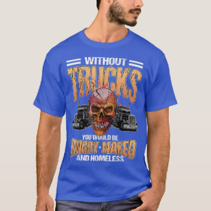 Vrachtwagenchauffeur - zonder vrachtwagens t-shirt