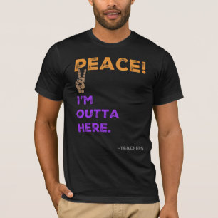 Vrede! Ik ben hier weg, leraren laatste schooldag T-shirt