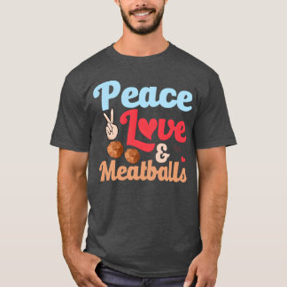 Vrede Liefde Gehaktballen Italiaans Eten Foodie No T-shirt
