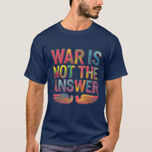 Vrede over conflict: oorlog is niet het antwoord t-shirt