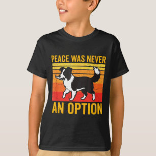 Vrede Was Nooit Een Optie Grappige Border Collie H T-shirt