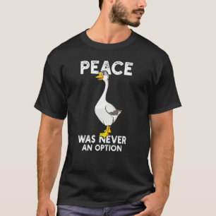 Vrede was nooit een optie voor een ganzen thema t-shirt