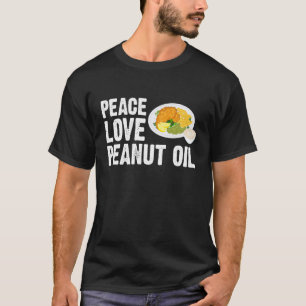 Vreedzaam Liefde Pinda Olie Gebakken Vis Frituren T-shirt