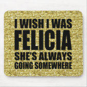 Vreemd dat ik Felicia Gold Glitter Dag Felici wou Muismat (Voorkant)