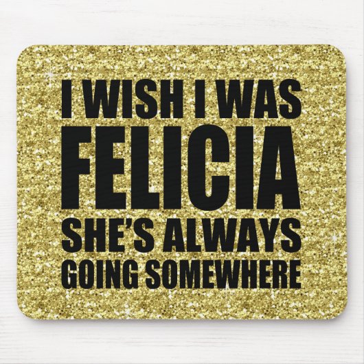 Vreemd dat ik Felicia Gold Glitter Dag Felici wou Muismat (Voorkant)