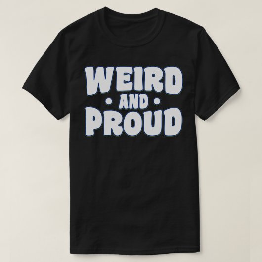 Vreemd en trots raar t-shirt (Design voorkant)