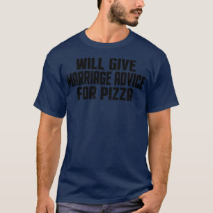 Vreemd gehuwd zal huwelijksadvies geven aan pizza t-shirt