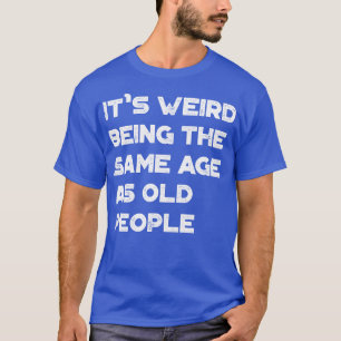 Vreemd genoeg is het een vreemde leeftijd als oude t-shirt