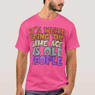 Vreemd genoeg is het een vreemde leeftijd als oude t-shirt