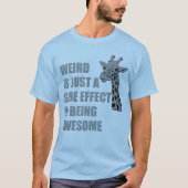 Vreemd is slechts een neveneffect van Geweldige zi T-shirt (Voorkant)