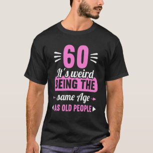 Vreemde leeftijd 60 jaar 60 jaar 60 jaar oud t-shirt