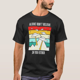 Vreemdelingen geloven ook niet in uzelf t-shirt