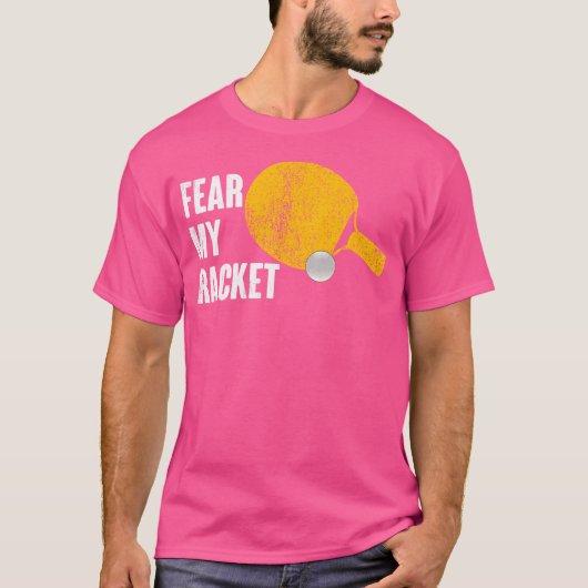 Vrees mijn racket Grappig Ping PongTable Tennis T-shirt (Voorkant)