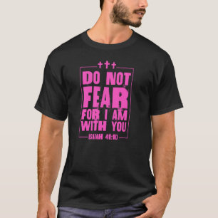 Vrees niet, want Ik ben met u Jesaja 41 10 Bijbel  T-shirt