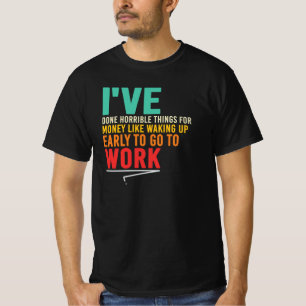 Vreselijke dingen gedaan zoals vroeg opstaan citaa t-shirt