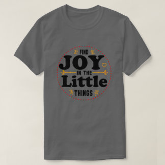 vreugde vinden in de kleine dingen t-shirt