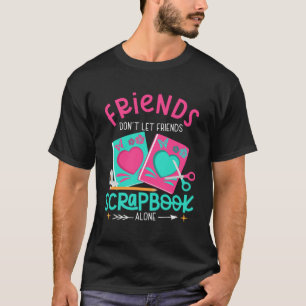 Vriend Laat Vrienden niet Scrapbook Alleen Crafter T-shirt