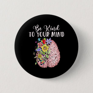 Vriendelijk om je geest Mental Health Awareness Ma Ronde Button 5,7 Cm