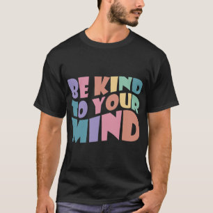 Vriendelijk om je geestelijke gezondheid vriendeli t-shirt