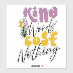 Vriendelijke woorden kosten niets grote Sticker