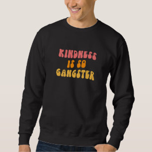Vriendelijkheid Is Zo Gangster Wees Aardig Is Al Trui