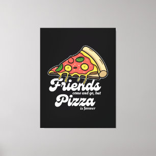 Vrienden komen en gaan, maar pizza is voor altijd  canvas afdruk