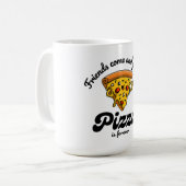 Vrienden komen en gaan, maar pizza is voor altijd  koffiemok (Voorkant links)