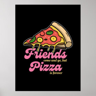 Vrienden komen en gaan, maar pizza is voor altijd  poster