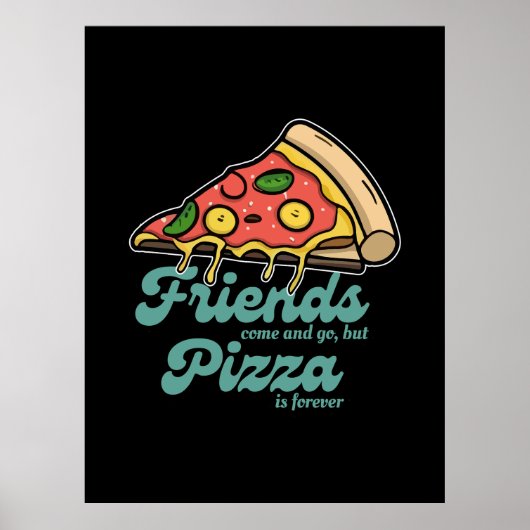 Vrienden komen en gaan, maar pizza is voor altijd poster (Voorkant)